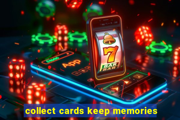 collect cards keep memories